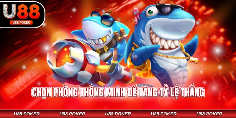 Chọn phòng thông minh để tăng tỷ lệ thắng