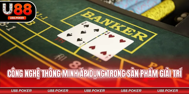 Công nghệ thông minh áp dụng trong sản phẩm giải trí