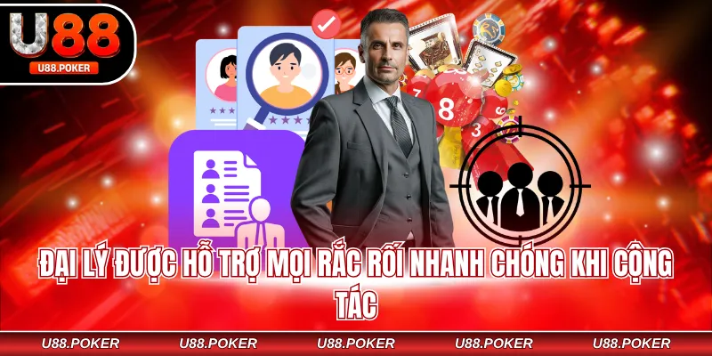Đại lý được hỗ trợ mọi rắc rối nhanh chóng khi cộng tác