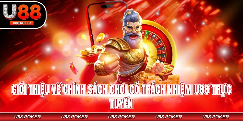 Giới thiệu về chính sách chơi có trách nhiệm U88 trực tuyến