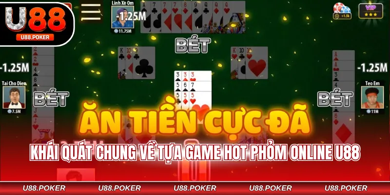 Khái quát chung về tựa game hot Phỏm online U88