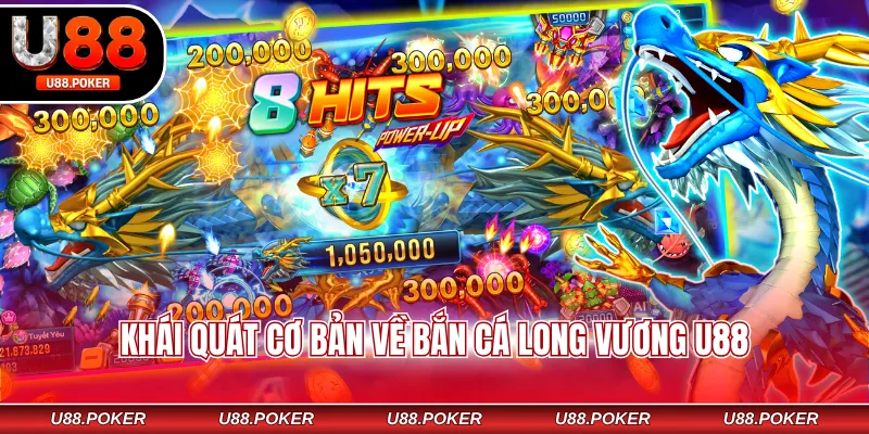 Khái quát cơ bản về bắn cá Long Vương U88