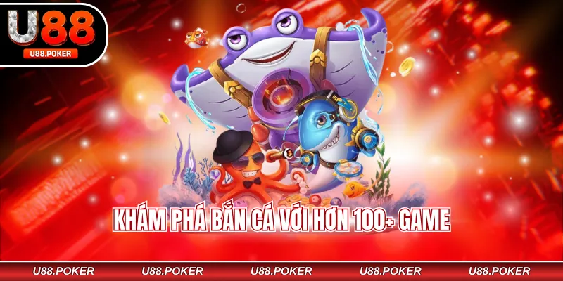 Khám phá bắn cá với hơn 100+ game