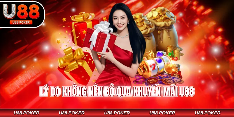 Lý do không nên bỏ qua khuyến mãi U88