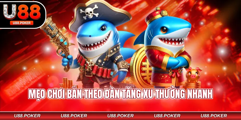 Mẹo chơi bắn theo đàn tăng xu thưởng nhanh